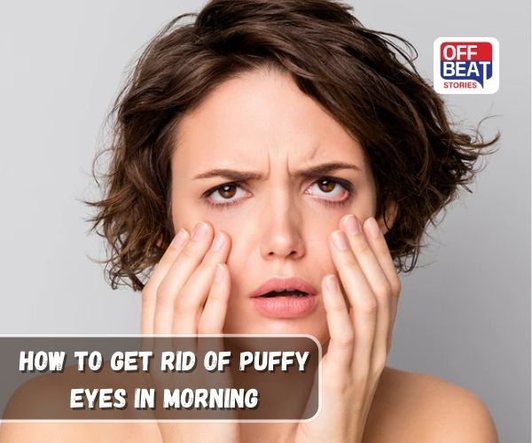 How to get Rid of Puffy Eyes